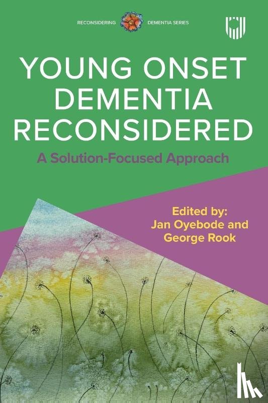 Oyebode, Jan, Rook, George - Young Onset Dementia Reconsidered: A Solution-Focused Approach
