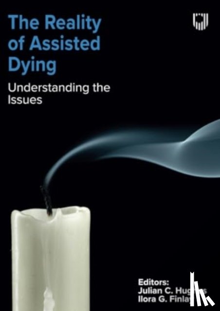Hughes, Julian, Finlay, Ilora - The Reality of Assisted Dying: Understanding the Issues