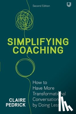 Pedrick, Claire - Simplifying Coaching: How to Have More Transformational Conversations by Doing Less