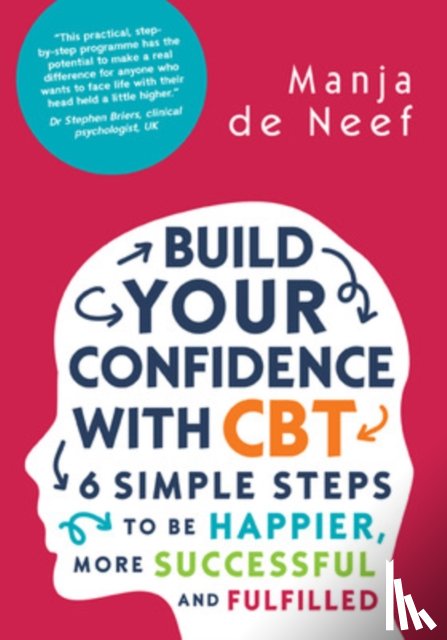 de Neef, Manja - Build Your Confidence with CBT: 6 Simple Steps to be Happier, More Successful and Fulfilled