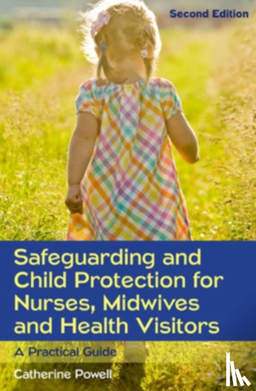 Powell, Catherine - Safeguarding and Child Protection for Nurses, Midwives and Health Visitors: A Practical Guide