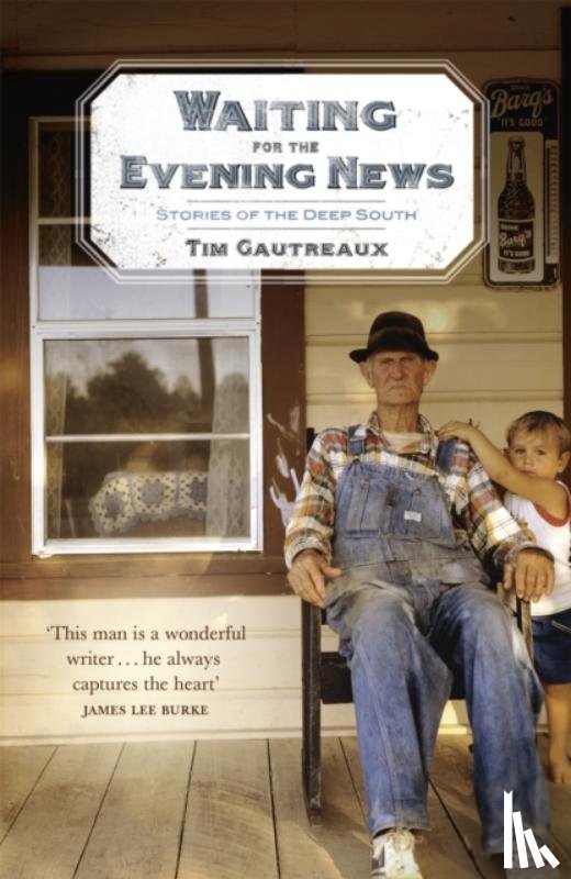 Gautreaux, Tim - Waiting for the Evening News: Stories of the Deep South