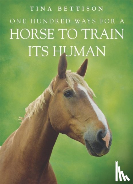 Bettison, Tina - One Hundred ways For a Horse To Train Its Human