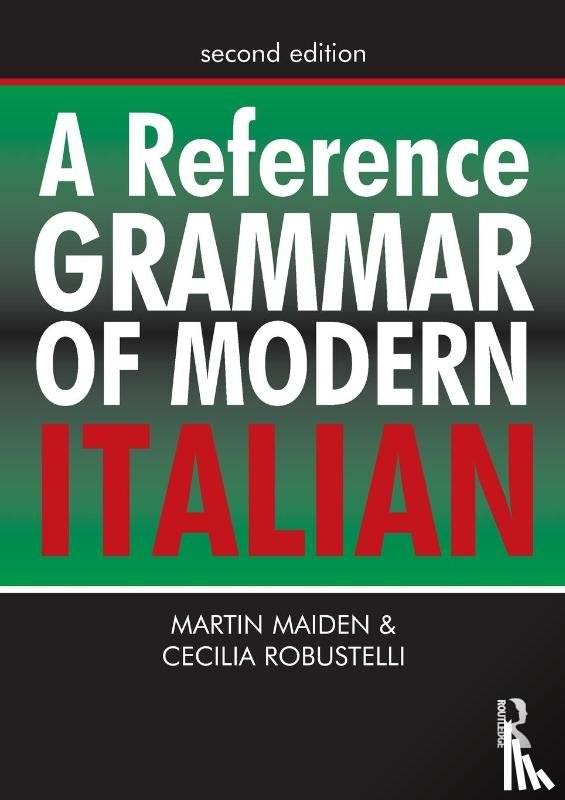 Professor Martin Maiden, Dr Cecilia Robustelli, Maiden, Martin, Robustelli, Cecilia - A Reference Grammar of Modern Italian