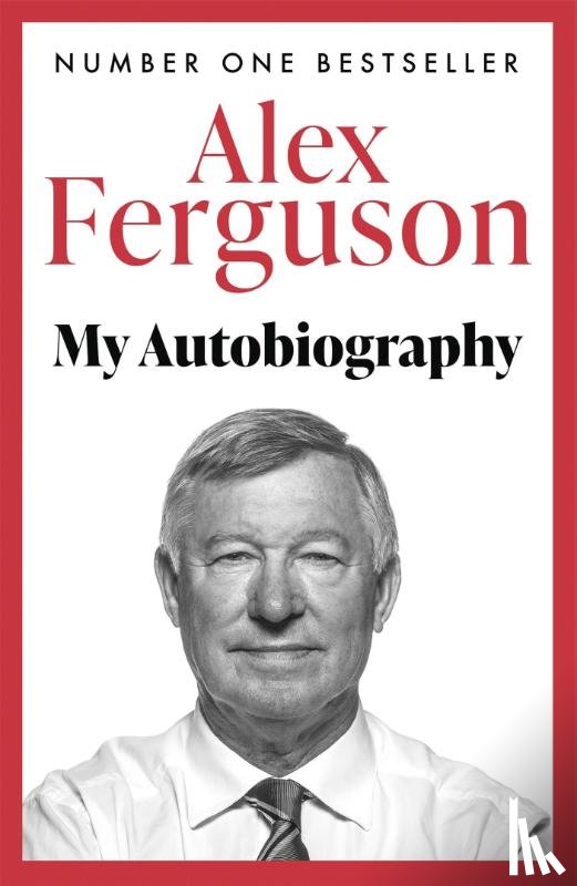 Ferguson, Alex - ALEX FERGUSON: My Autobiography