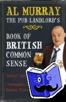 Murray, Al - Al Murray: The Pub Landlord's Book of British Common Sense