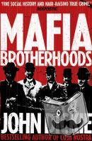 Dickie, John - Mafia Brotherhoods: Camorra, mafia, 'ndrangheta: the rise of the Honoured Societies