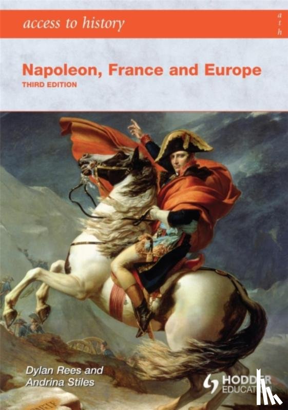 Stiles, Andrina, Rees, Dylan - Access to History: Napoleon, France and Europe Third Edition