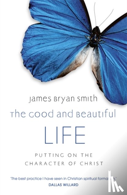 Smith, James Bryan - The Good and Beautiful Life