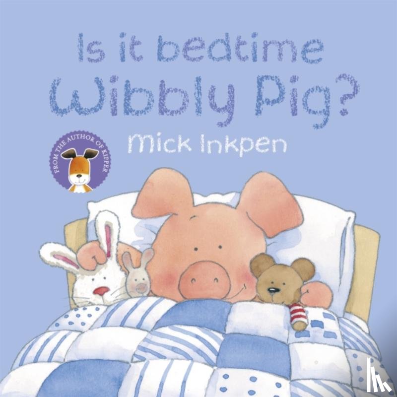 Inkpen, Mick - Wibbly Pig: Is It Bedtime Wibbly Pig?