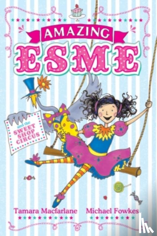 Macfarlane, Tamara - Amazing Esme and the Sweetshop Circus