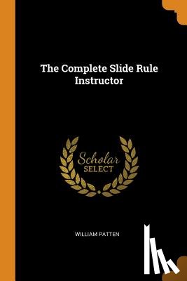 Patten, William - The Complete Slide Rule Instructor