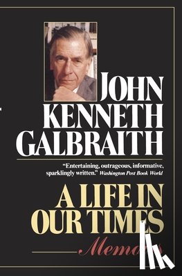 Galbraith, John Kenneth - A Life in Our Times