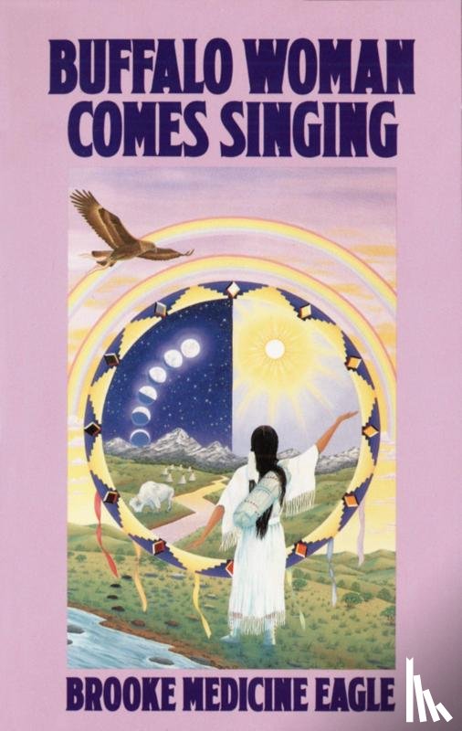 Medicine Eagle, Brooke - Buffalo Woman Comes Singing
