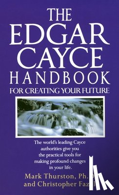 Thurston, Mark, Fazel, Christopher - The Edgar Cayce Handbook for Creating Your Future