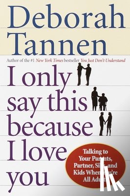 Tannen, Deborah - I Only Say This Because I Love You