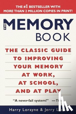 Lorayne, Harry - The Memory Book: The Classic Guide to Improving Your Memory at Work, at School, and at Play
