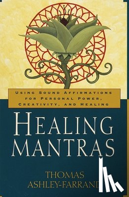 Ashley-Farrand, Thomas - Healing Mantras: Using Sound Affirmations for Personal Power, Creativity, and Healing