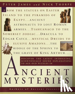 James, Peter - Ancient Mysteries: Discover the Latest Intriguiging, Scientifically Sound Explanations to Age-Old Puzzles
