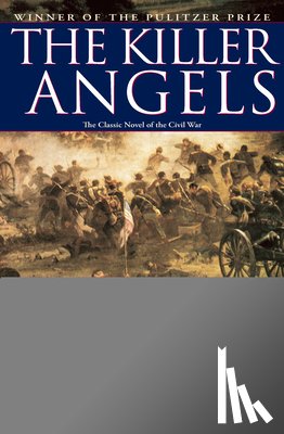 Shaara, Michael - The Killer Angels: The Classic Novel of the Civil War