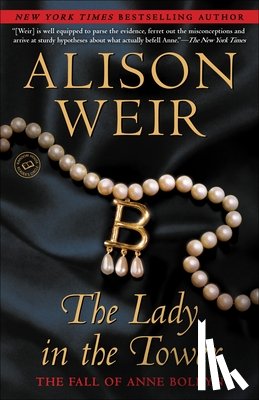 Weir, Alison - The Lady in the Tower: The Fall of Anne Boleyn