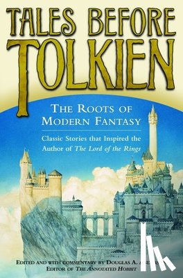 Anderson, Douglas A., Tieck, Ludwig, MacDonald, George, Nesbit, E. - Tales Before Tolkien: The Roots of Modern Fantasy