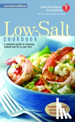 American Heart Association - The American Heart Association Low-Salt Cookbook: A Complete Guide to Reducing Sodium and Fat in Your Diet (Aha, American Heart Association Low-Salt C