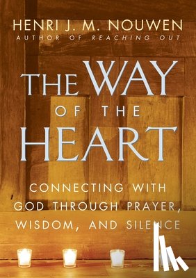 Nouwen, Henri J. M. - The Way of the Heart: Connecting with God Through Prayer, Wisdom, and Silence