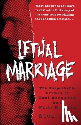 Pron, Nick - Lethal Marriage: The Unspeakable Crimes of Paul Bernardo and Karla Homolka