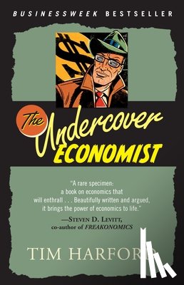 Harford, Tim - The Undercover Economist: Exposing Why the Rich Are Rich, Why the Poor Are Poor--And Why You Can Never Buya Decent Used Car!