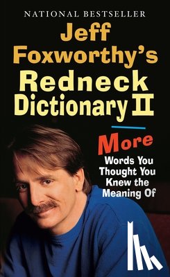 Foxworthy, Jeff - Jeff Foxworthy's Redneck Dictionary II: More Words You Thought the Meaning of