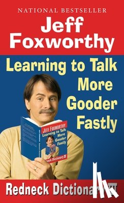 Foxworthy, Jeff - Jeff Foxworthy's Redneck Dictionary III: Learning to Talk More Gooder Fastly