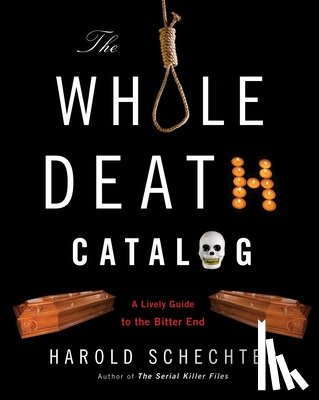 Schechter, Harold - The Whole Death Catalog: A Lively Guide to the Bitter End