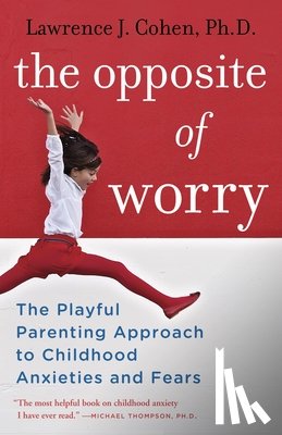 Cohen, Lawrence J. - The Opposite of Worry