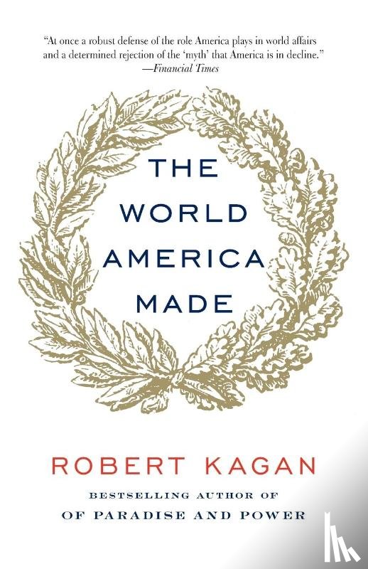 Kagan, Robert - The World America Made
