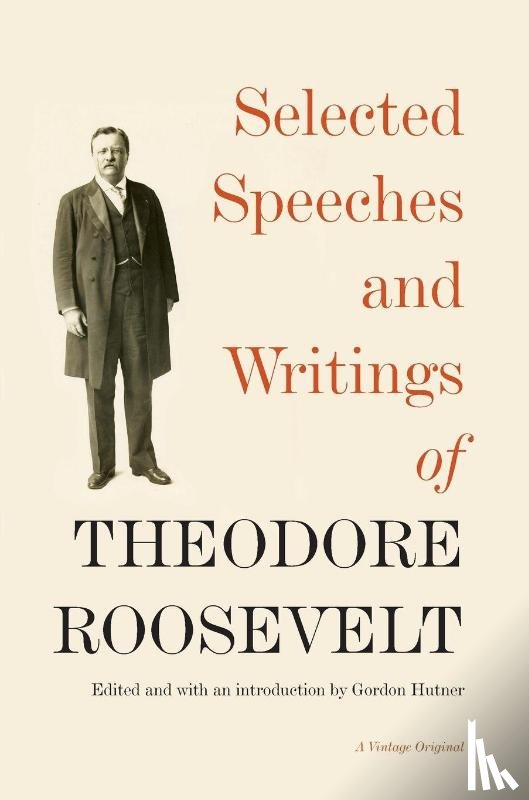 Roosevelt, Theodore - Selected Speeches and Writings of Theodore Roosevelt