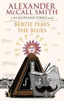 McCall Smith, Alexander - Bertie Plays The Blues