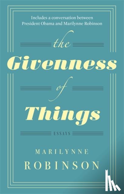 Robinson, Marilynne - Robinson, M: The Givenness Of Things