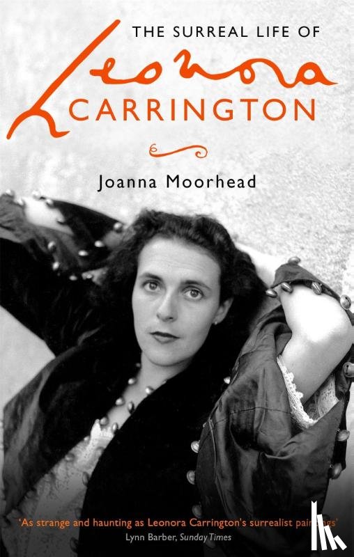 Moorhead, Joanna - The Surreal Life of Leonora Carrington