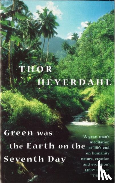 Heyerdahl, Thor - Green Was The Earth On The Seventh Day