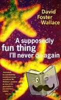 Wallace, David Foster - A Supposedly Fun Thing I'll Never Do Again