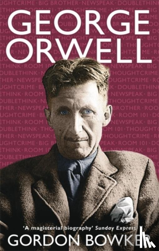 Bowker, Gordon - George Orwell