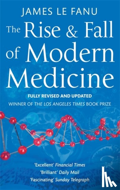 Le Fanu, Dr James - The Rise And Fall Of Modern Medicine