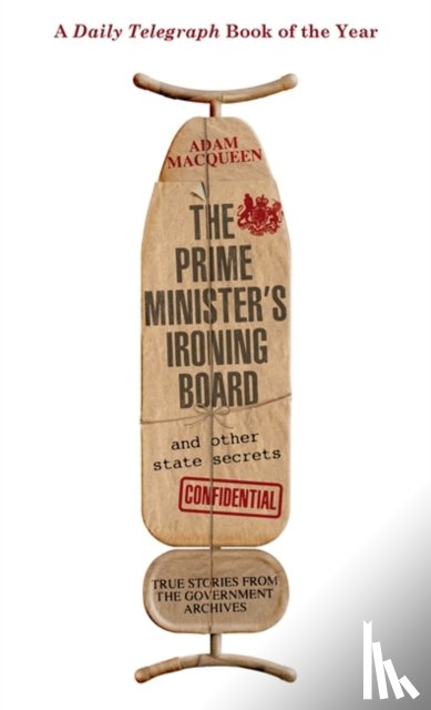 Macqueen, Adam - The Prime Minister's Ironing Board and Other State Secrets