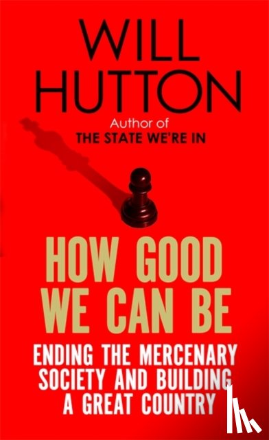 Hutton, Will - How Good We Can Be