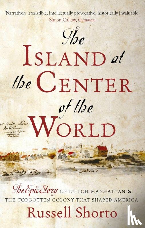 Shorto, Russell - The Island at the Center of the World