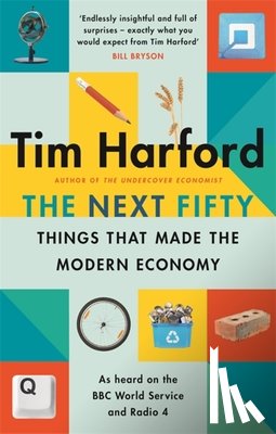 Harford, Tim - The Next Fifty Things that Made the Modern Economy