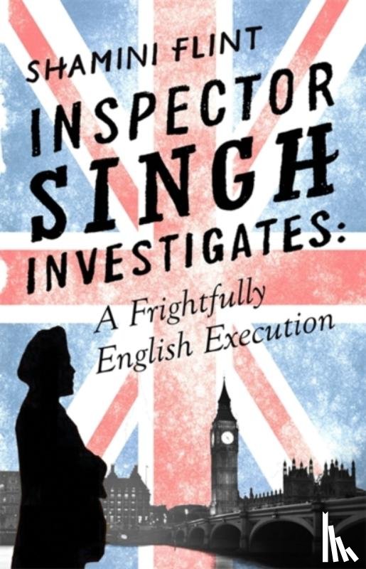 Flint, Shamini - Inspector Singh Investigates: A Frightfully English Execution