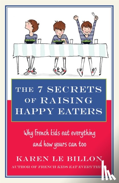 Le Billon, Karen - The 7 Secrets of Raising Happy Eaters