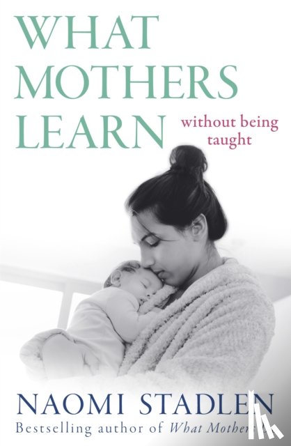 Stadlen, Naomi - What Mothers Learn